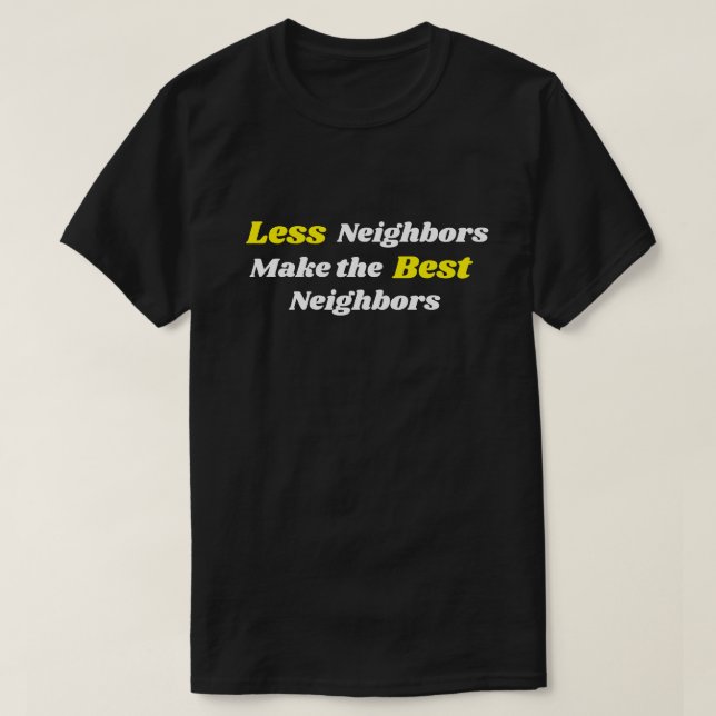 Mindre grannar gör de bästa grannarna t shirt (Design framsida)