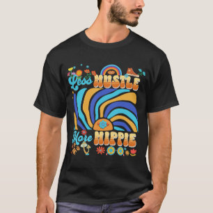 Mindre hustle, mer Hippie T Shirt