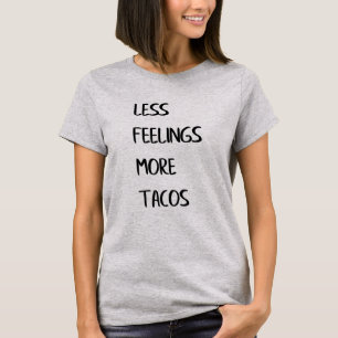 Mindre Känslor Mer Tacos T Shirt