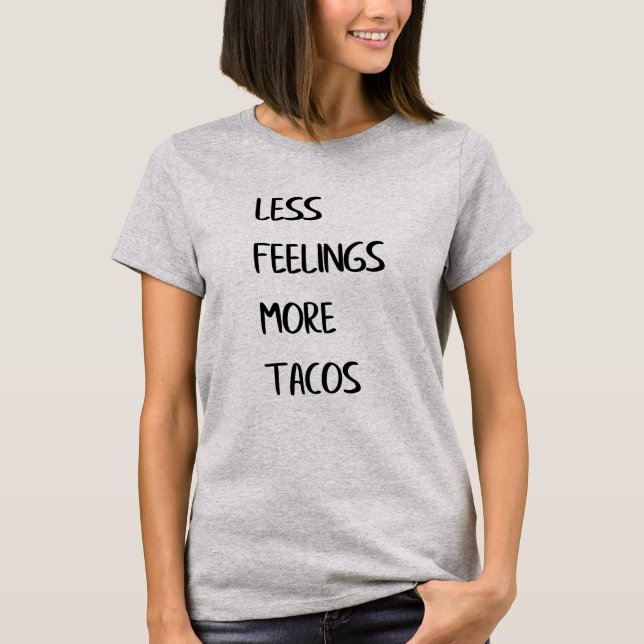 Mindre Känslor Mer Tacos T Shirt (Framsida)