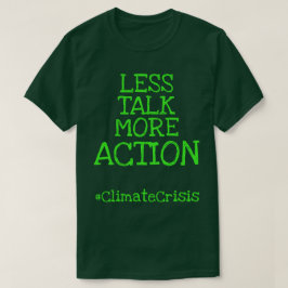 Mindre prat mer handling #ClimateCrisis T Shirt