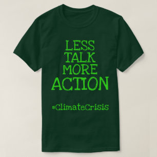Mindre prat mer handling #ClimateCrisis T Shirt
