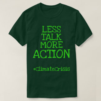 Mindre prat mer handling #ClimateCrisis T Shirt