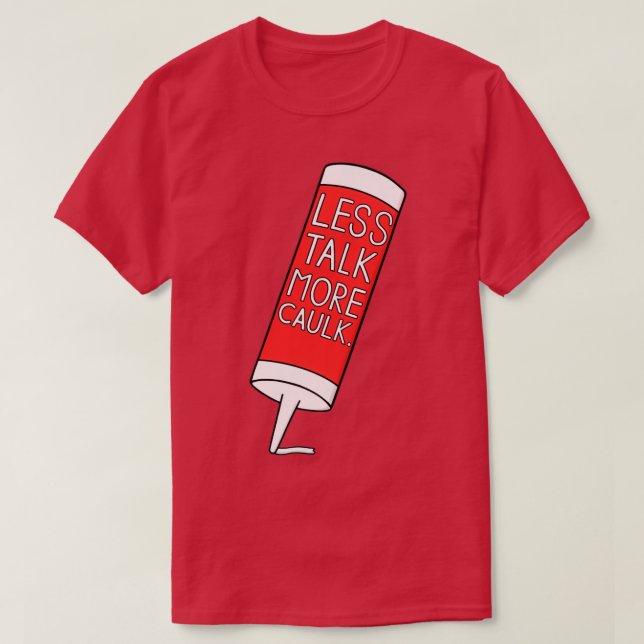 Mindre prata mer Caulk T Shirt (Design framsida)