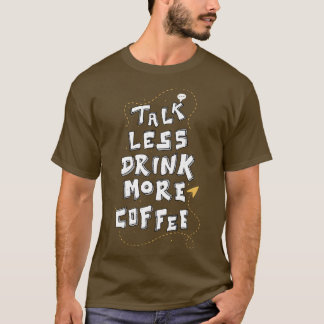 Mindre prata mer kaffefnuny Caffeine Älskare citat T Shirt
