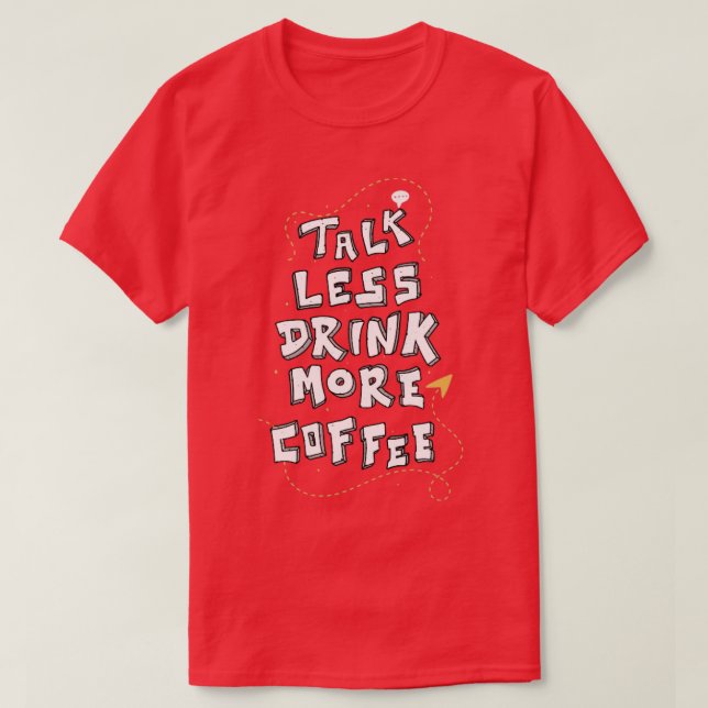 Mindre prata mer kaffefnuny Caffeine Älskare citat T Shirt (Design framsida)
