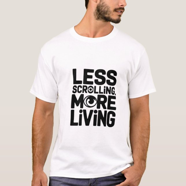 Mindre rullning mer levande Typography Shirt T Shirt (Framsida)