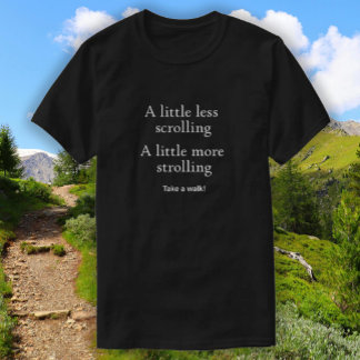 Mindre rullning mer promenad - Ta en promenad - T- T Shirt