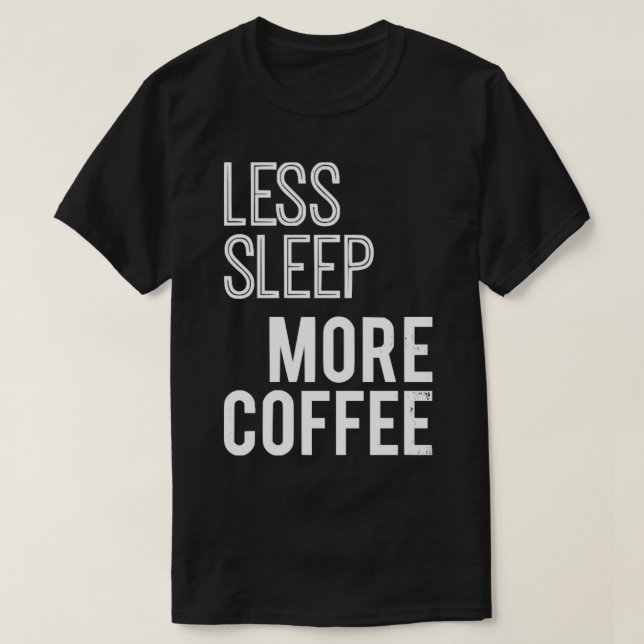 Mindre sömnlös mer kaffe t shirt (Design framsida)