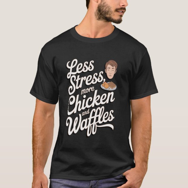 Mindre Stress, Mer Kyckling och Våfflor T Shirt (Framsida)