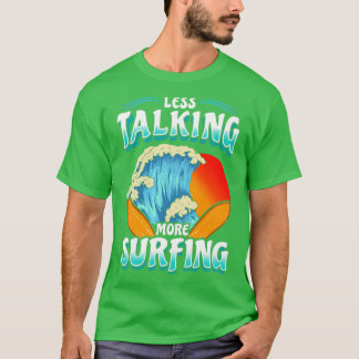 Mindre tal om mer surfande Surfa Surfer T Shirt