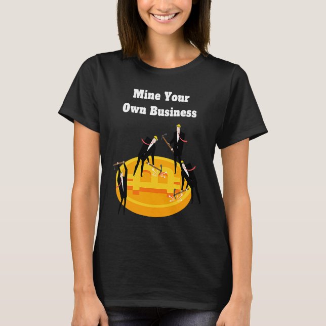 Mine Your Own Business Bitcoin Merch Crypto Coins  T Shirt (Framsida)