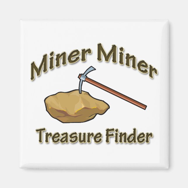 Miner Miner Miner Treasure FInder Magnet (Framsidan)