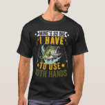 Mine's So Big I Have To Use Two Hands Fisher Fishi T Shirt<br><div class="desc">Mine's So Big I Have To Use Two Hands Fisher Fishing Men</div>