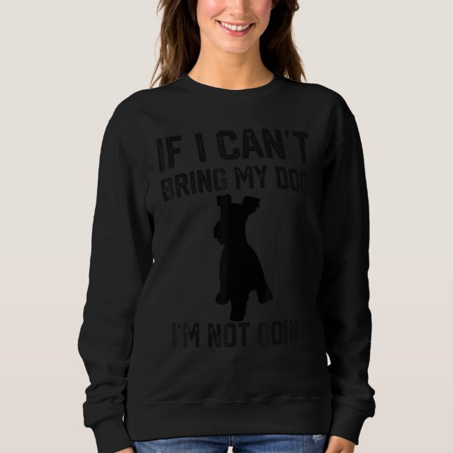 Miniature Schnauzer If I Can't Bring My Dog I'm No T Shirt (Framsida)