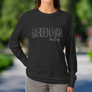 Minimalistiskt enkelt Garden Hair bryr sig inte T Shirt