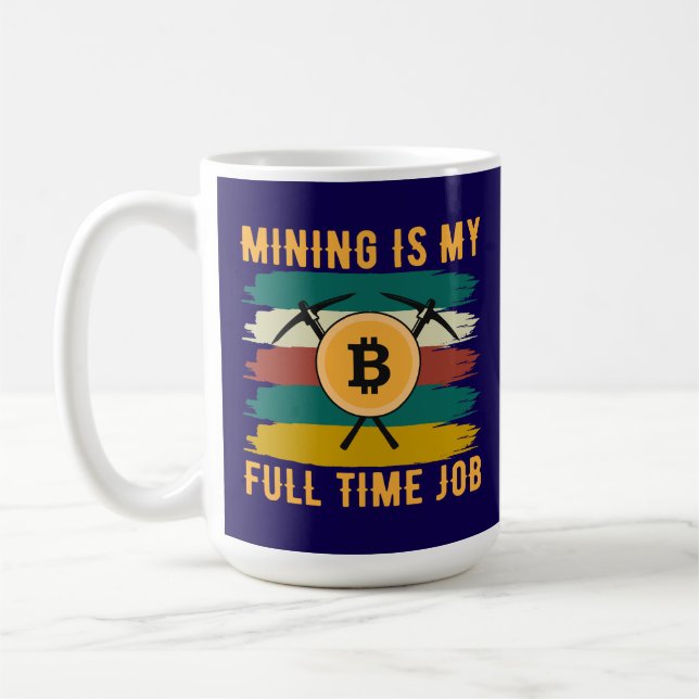 Mining is My Full Time Job Bitcoin Miner, crypto  Kaffemugg (Vänster)