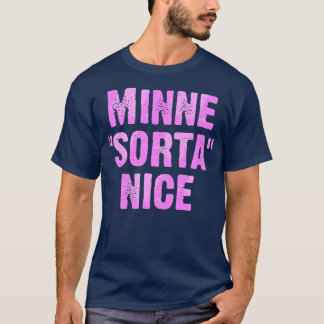 Minne Sorta Nice T Shirt