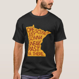 Minnesota Ope skam mig bara Gonna Sneak Past Ya Th T Shirt