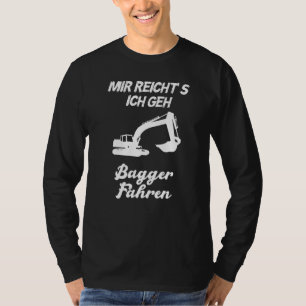 Mir Reichts Ich Geh Bagger Fahren Manar T Shirt