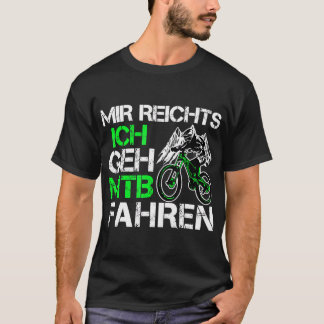 Mir Reichts Ich Geh Mountain Bike Ride - Mountain T Shirt