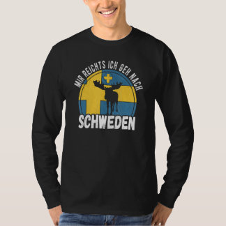 Mir reichts ich geh nach Sweden T Shirt