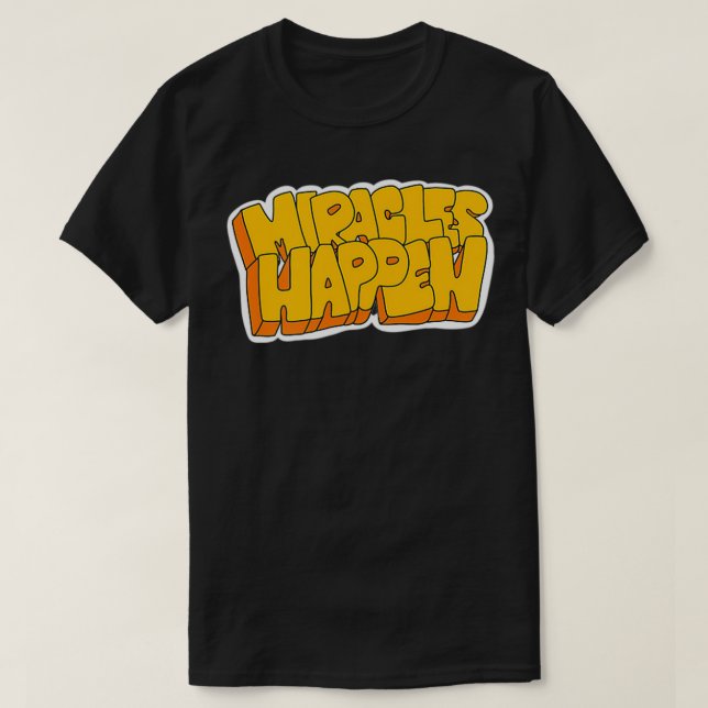 Miracles Happen  T Shirt (Design framsida)