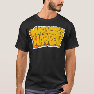 Miracles Happen T Shirt