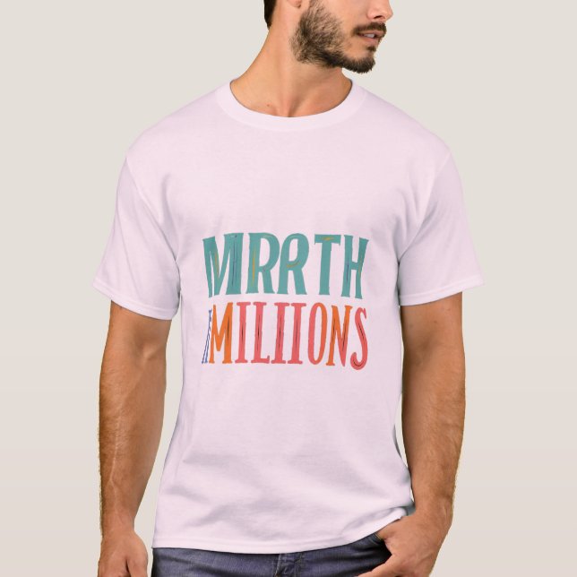 Mirth n Millions - Fet och Bright T-Shirt Design (Framsida)