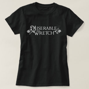 Miserable Wretch Tee
