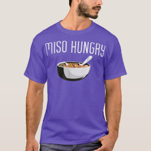 Miso Hungrig Japansk Food Ramen Soppa Funny Quote T Shirt