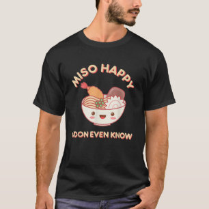 Miso Lycklig Udon till och med Know Noodle Food T Shirt