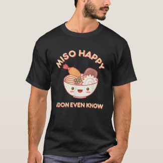 Miso Lycklig Udon till och med Know Noodle Food T Shirt