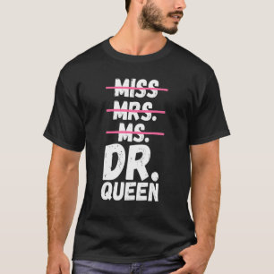 Miss dr Queen Doktorate Degree Doktor T Shirt