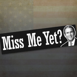 Miss Me än? George W. Bush Bumper Sticker Bildekal