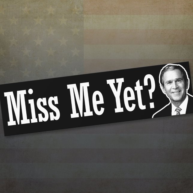 Miss Me än? George W. Bush Bumper Sticker Bildekal (Skapare uppladdad)