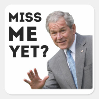 Miss Me än? George W. Bush Fyrkantigt Klistermärke