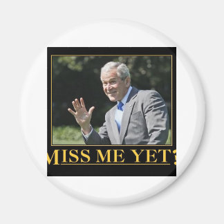 Miss Me än? George W. Bush Magnet