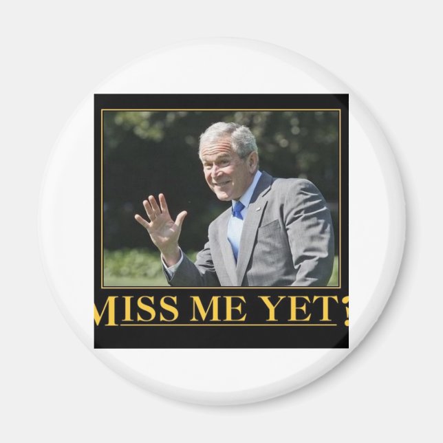 Miss Me än? George W. Bush Magnet (Framsidan)