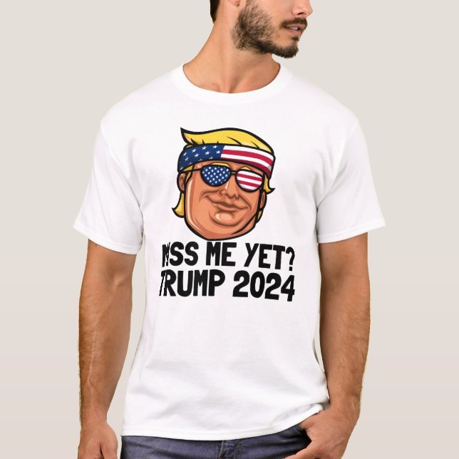 Miss Me än? President Trump 2024 Jag missar Trump T Shirt (Framsida)