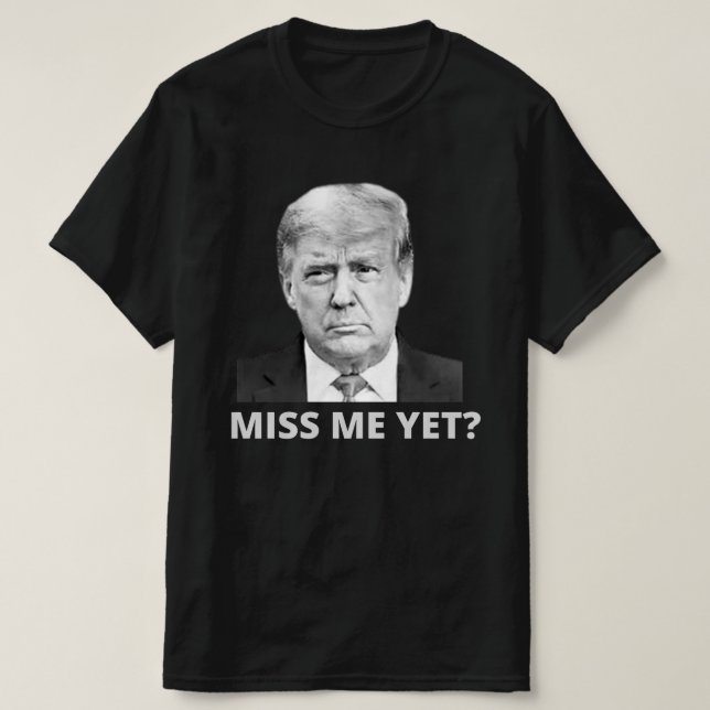 Miss Me än Trump T Shirt (Design framsida)
