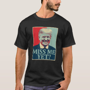 Miss Me ändå Donald Trump 45:e presidenten Trump T Shirt