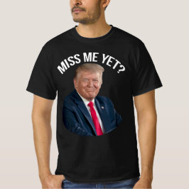 Miss Me ändå Funny Donald Trump T Shirt