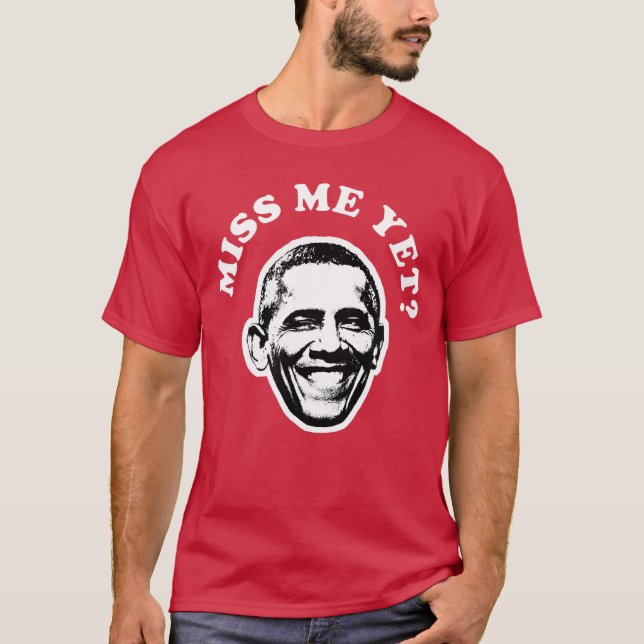 Miss Me Yet Barack Obama Funny 1 T Shirt (Framsida)