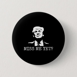 - Miss Me yet Donald Trump - 45:e president Trump Knapp