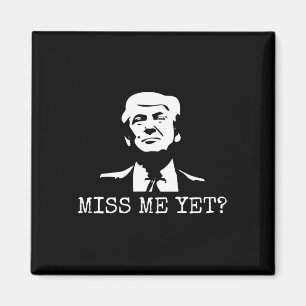 - Miss Me yet Donald Trump - 45:e president Trump Magnet