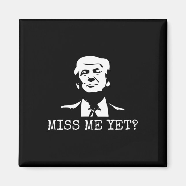 - Miss Me yet Donald Trump - 45:e president Trump Magnet (Framsidan)