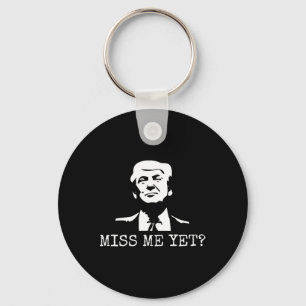 - Miss Me yet Donald Trump - 45:e president Trump Nyckelring