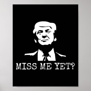 - Miss Me yet Donald Trump - 45:e president Trump Poster