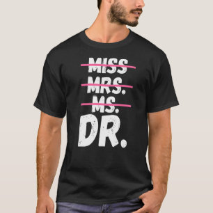 Miss Mrs Dr Dotorate Degree Doktor T Shirt